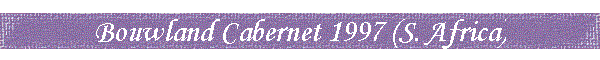 Bouwland Cabernet 1997 (S. Africa)