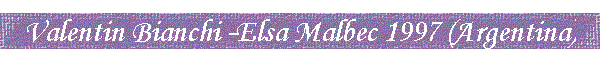 Valentin Bianchi -Elsa Malbec 1997 (Argentina)