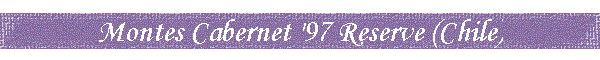 Montes Cabernet '97 Reserve (Chile)
