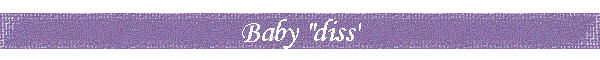 Baby "diss"