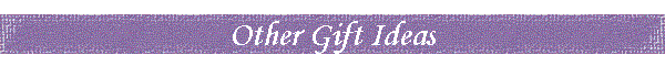 Other Gift Ideas