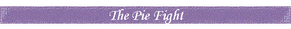 The Pie Fight