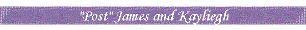 "Post" James and Kayliegh