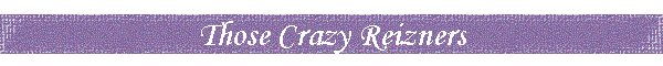 Those Crazy Reizners