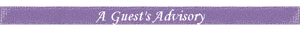 A Guest's Advisory