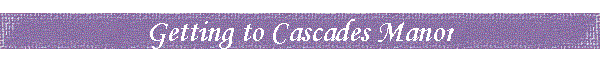 Getting to Cascades Manor