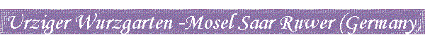 Urziger Wurzgarten -Mosel Saar Ruwer (Germany)