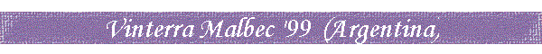 Vinterra Malbec '99  (Argentina)