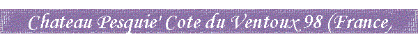Chateau Pesquie' Cote du Ventoux 98 (France)