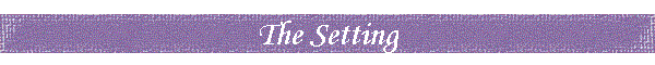 The Setting